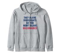 They Blame Immigrants So You Won't Blame Billionaires Zip Hoodie
