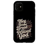 They Broke Bread Praised God Acts 2 Christian Lifestyle Case for iPhone 11