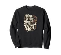 They Broke Bread Praised God Acts 2 Christian Lifestyle Sweatshirt