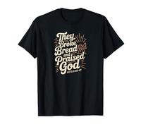 They Broke Bread Praised God Acts 2 Christian Lifestyle T-Shirt