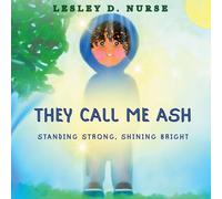 They Call Me Ash: Standing Strong, Shining Bright: 4 (Little Heroes That Make a Big Difference)