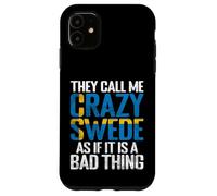 They call me crazy Swede as if it is a Bad Thing Sweden Case for iPhone 11