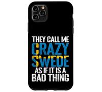 They call me crazy Swede as if it is a Bad Thing Sweden Case for iPhone 11 Pro Max