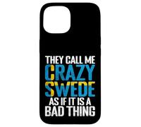 They call me crazy Swede as if it is a Bad Thing Sweden Case for iPhone 15