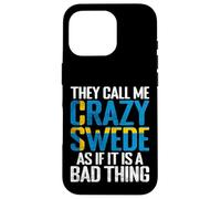 They call me crazy Swede as if it is a Bad Thing Sweden Case for iPhone 16 Pro