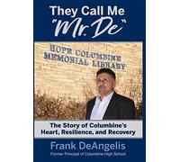 They Call Me "Mr. De": The Story of Columbine's Heart, Resilience, and Recovery
