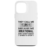 They Call Me Pi Because I’m Irrational - Funny Pi Day Case for iPhone 13 Pro Max
