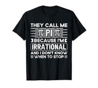 They Call Me Pi Because I’m Irrational - Funny Pi Day T-Shirt
