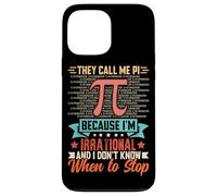 They Call Me Pi Because I'm Irrational And I Don't Know When Case for iPhone 13 Pro Max