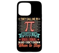 They Call Me Pi Because I'm Irrational And I Don't Know When Case for iPhone 15 Pro Max
