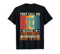 They Call Me Pi Because I'm Irrational and I Don't Know When T-Shirt