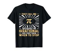 They Call Me Pi Because Irrational Don't Know When to Stop T-Shirt