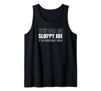 They Call Me Sloppy Joe If You Know What I Mean Tank Top