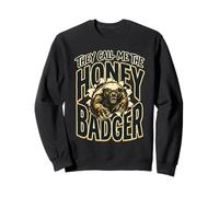 They Call Me The Honey Badger for a fierce animal Sweatshirt