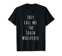 They call me the tooth whisperer, Funny Dentist T-Shirt