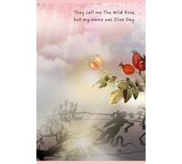 They call me The Wild Rose, but my name was Elisa Day.