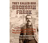 They Called Him Buckskin Frank: The Life and Adventures of Nashville Franklyn Leslie: 19 (A.C. Greene Series)
