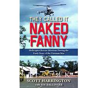 They Called It Naked Fanny: Helicopter Rescue Missions During the Early Years of the Vietnam War