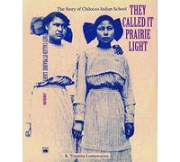 They Called It Prairie Light: The Story of Chilocco Indian School (North American Indian Prose Award)