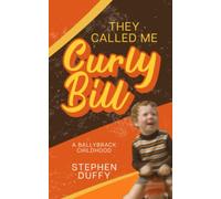 They Called Me Curly Bill: A Ballybrack Childhood