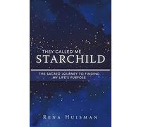 They Called Me Starchild: The Sacred Journey to Finding My Life’s Purpose