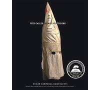 They Called Themselves the K.K.K.: The Birth of an American Terrorist Group