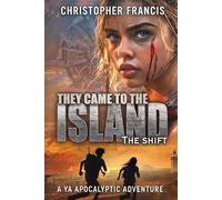 They Came to the Island: The Shift ~ A YA Sci Fi Alien Invasion Adventure (They Came From the Trees)