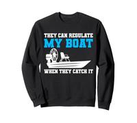 They Can Regulate My Boat When They Catch It Airboat Marsh Sweatshirt