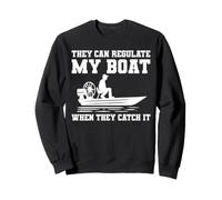 They Can Regulate My Boat When They Catch It Airboat Swamp Sweatshirt