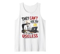 They Can't Use You If You are Useless Funny Skeleton Saying Tank Top