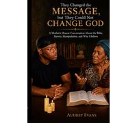 They Change the Message, but They Could Not Change God: A Mother's Honest Conversation About the Bible, Slavery and Manipulation, and Why I Believe