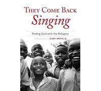 They Come Back Singing: Finding God with the Refugees
