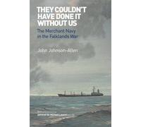They Couldn't Have Done it without Us: The Merchant Navy in the Falklands War 1st (first) Paper Edition by John Johnson-Allen published by Seafarer Books (2011)