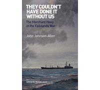 They Couldn't Have Done it without Us: The Merchant Navy in the Falklands War by John Johnson-Allen (18-Nov-2011) Paperback