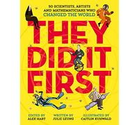 They Did It First. 50 Scientists, Artists and Mathematicians Who Changed the World: (They Did It First)