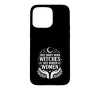 They Didn’t Burn Witches They Burned Women Women's rights Case for iPhone 15 Pro Max