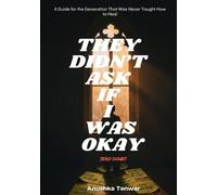 THEY DIDN'T ASK IF I WAS OKAY: A Guide for the Generation That Was Never Taught How to Heal (ZERO DOUBT)