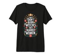 They Didn't Burn Witches Empowered Feminist Women Premium T-Shirt