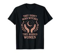 They Didn't Burn Witches - Feminist Activism Art T-Shirt