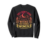 They Didn't Burn Witches They Burned Women Feminism Sweatshirt