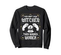 They Didn't Burn Witches They Burned Women Feminism Women Sweatshirt