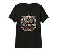 They Didn't Burn Witches They Burned Women Feminist Witch Premium T-Shirt