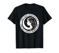 They Didn't Burn Witches They Burned Women Feminist Witch T-Shirt