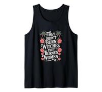 They Didn't Burn Witches They Burned Women Flower Feminism Tank Top