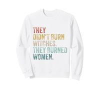 They Didn't Burn Witches They Burned Women Witch Feminist Sweatshirt