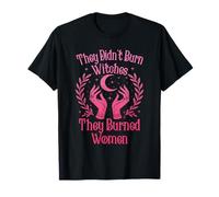 They Didn't Burn Witches Women Feminism Feminist Witch T-Shirt