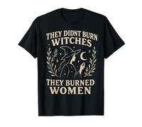 They Didn't Burn Witches Women Feminism Womens Feminist T-Shirt
