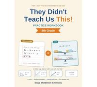 They Didn't Teach Us This! - 8th Grade: Practice the new math methods step by step, with a full answer key