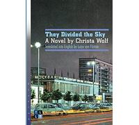 They Divided the Sky: A Novel by Christa Wolf (Literary Translation)