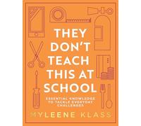 They Don’t Teach This at School: A practical guide full of everyday skills to provide your family with a toolkit for essential everyday knowledge - from life-saving, to DIY, to making conversation